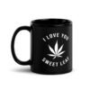 black-glossy-mug-black-11-oz-handle-on-left-6a73b8fb7f162.jpg I Love You Sweet Leaf Black Glossy Mug
