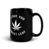 black-glossy-mug-black-15-oz-handle-on-right-6a73b8fb7f225.jpg I Love You Sweet Leaf Black Glossy Mug